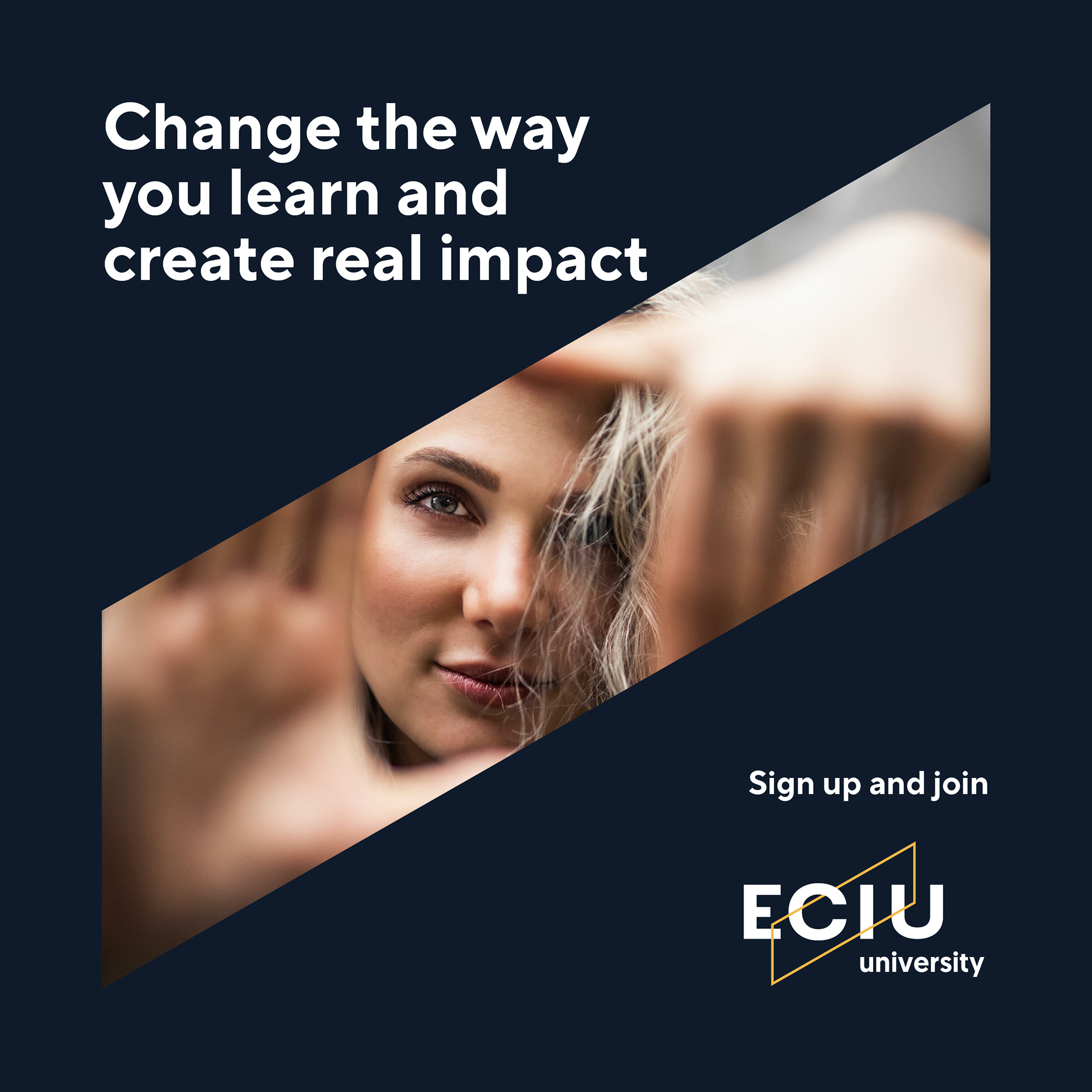 Hvit tekst på blå bakgrunn: Change the way you learn and create real impact - Sign up and join ECIU University. Bilde av ung kvinne.