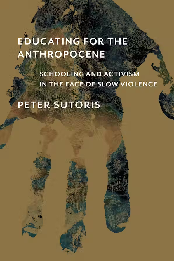 Bokomslag: "Educating for the Anthropocene" av Peter Sutoris