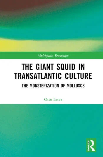 Bokomslag: "The Giant Squid in Transatlantic Culture: The Monsterization of Molluscs" av Otto Latva