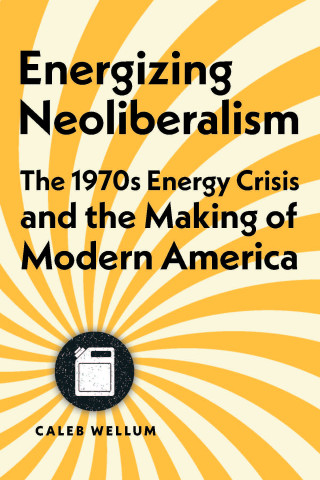 Bokomslag: "Energizing Neoliberalism" av Caleb Wellum