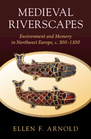 Bokomslag: "Medieval Riverscapes: Environment and Memory in Northwest Europe, c.300-1100" av Ellen Fenzel Arnold