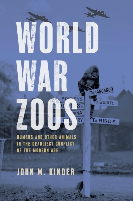 Bokomslag: "World War Zoos: Humans and Other Animals in the Deadliest Conflict of the Modern Age" av John M. Kinder