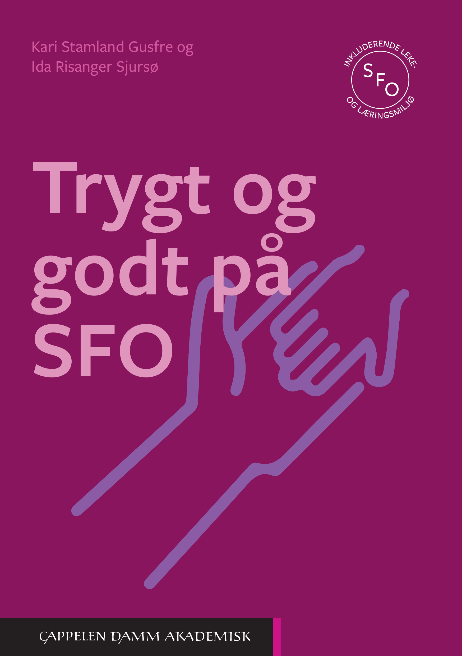 Omslag til boka Trygt og godt på SFO av Kari Stamland Gusfre og Ida Risanger SJursø. Utgitt på Cappelen Damm Akademisk i 2021.