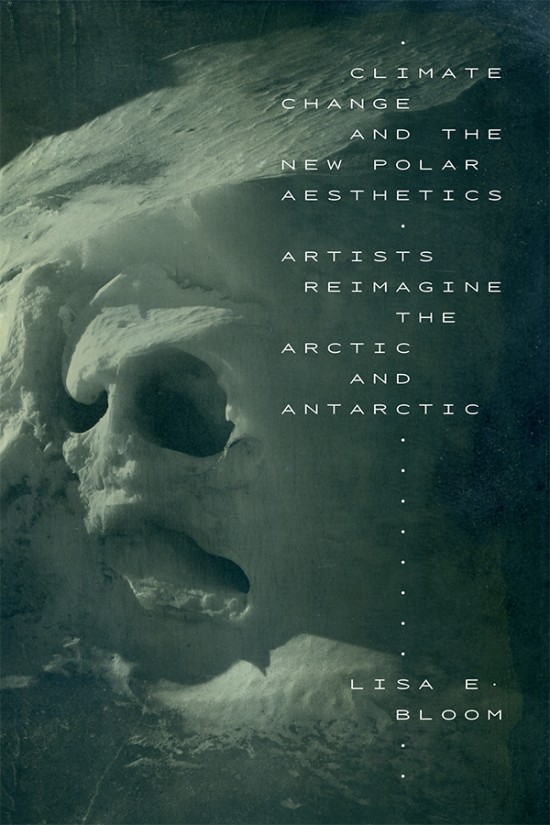 Bokomslag: Climate Change and the New Polar Aesthetics av Lisa E. Bloom