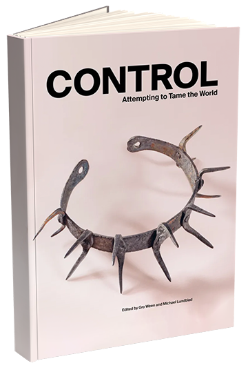 Steinsholm, Åsmund et al. (2022) Control : Attempting to Tame the World. Oslo: Pax forlag A/S Museum of cultural history, University of Oslo bok cover