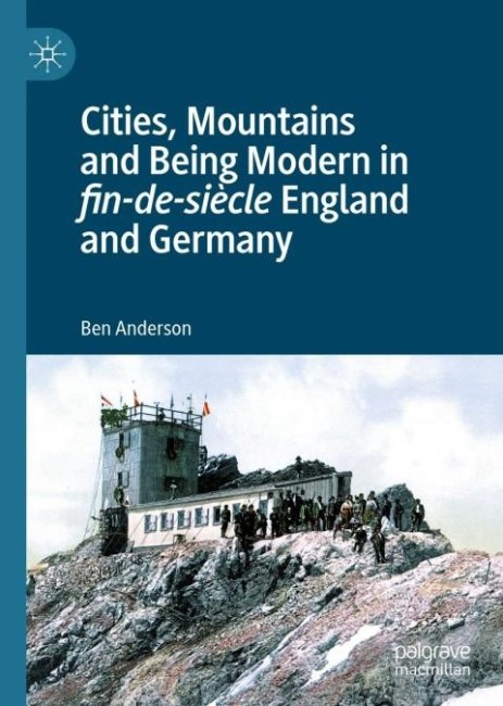 Bokomslag: Cities, Mountains and Being Modern in fn-de-siecle England and Germany av Ben Anderson