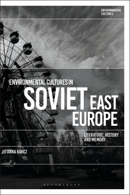 Bokomslag: Environmental Cultures in Soviet East Europe av Anna Barcz