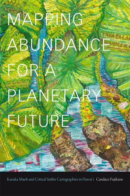 Bokomslag: Mapping Abundance for a Planetary Future av Candace Fujikane