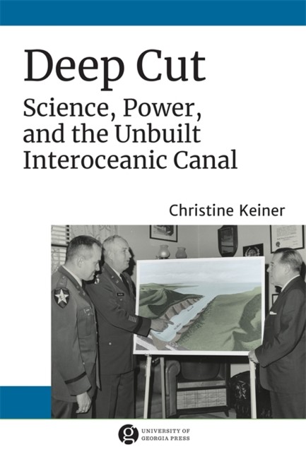 Bokomslag: Deep Cut: Science, Power, and the Unbuilt Interoceanic Canal av Christine Keiner