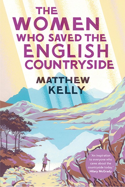 Bokomslag: The Women Who Saved The English Countryside av Matthew Kelly