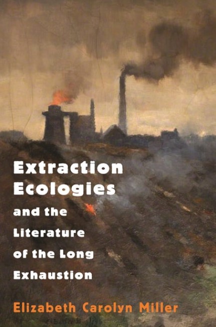 Bokomslag fra Extraction Ecologies av Elizabeth Miller
