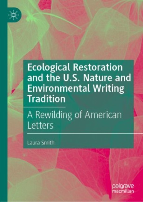 Bokomslag: Ecological Restoration and the U.S. Nature and Environmental Writing Tradition: A Rewilding of American Letters av Laura Smith