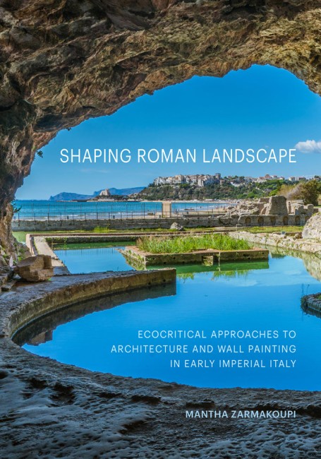 Bokomslag: "Shaping Roman Landscape: Ecocritical Approaches to Architecture and Wall Painting in Early Imperial Italy" av Mantha Zarmakoupi